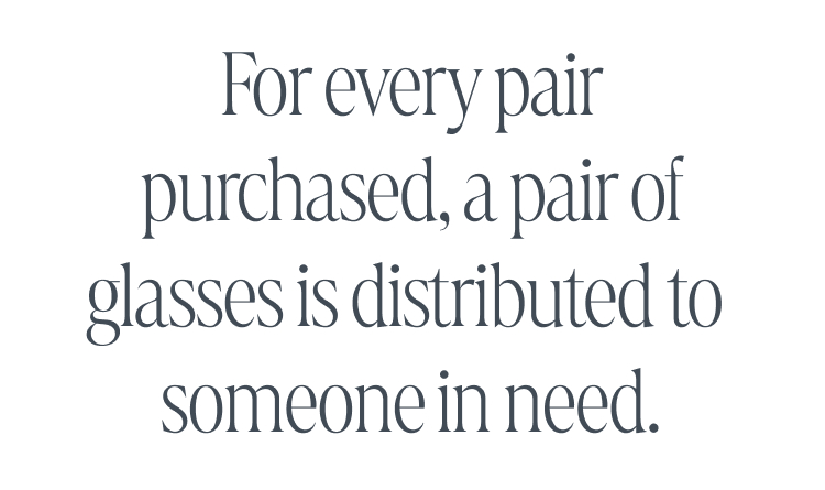 For every pair purchased, a pair of glasses is distributed to someone in need.