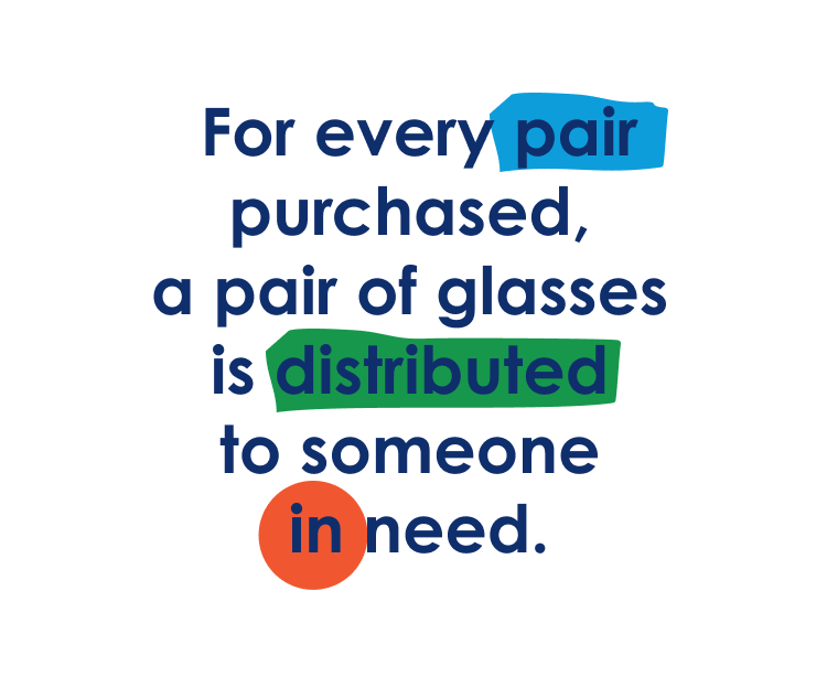 For every pair purchase, a pair of glasses is distributed to someone in need.