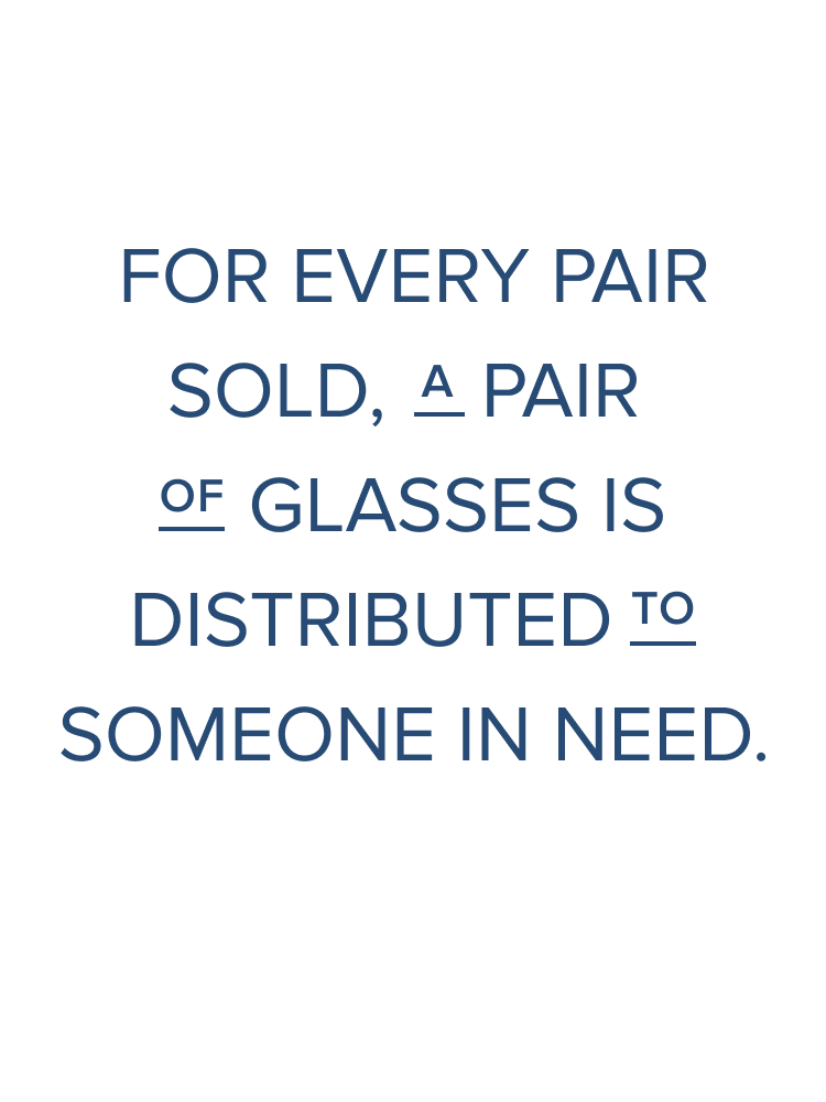 For every pair sold, a pair of glasses is distributed to someone in need.