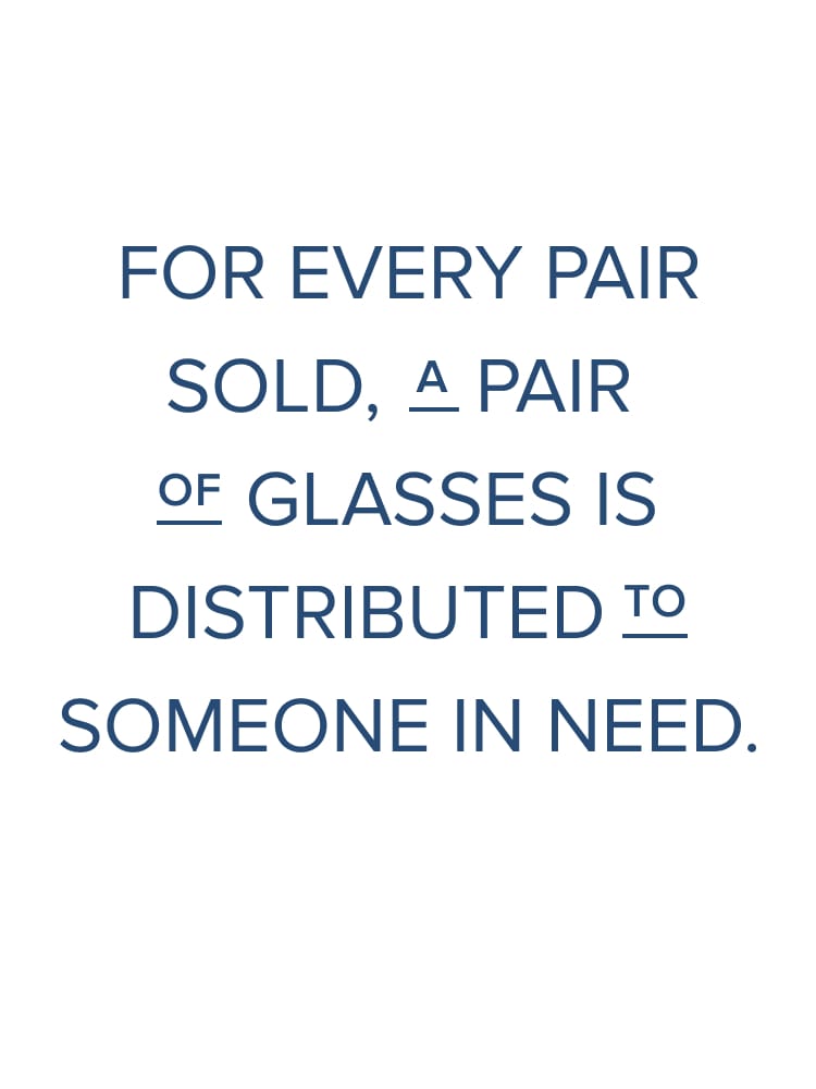 For every pair sold, a pair of glasses is distributed to someone in need.