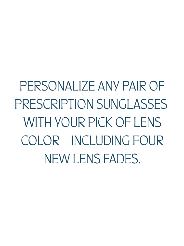 Personalize any pair of prescription sunglasses with your pick of lens color—including four new lens fades.