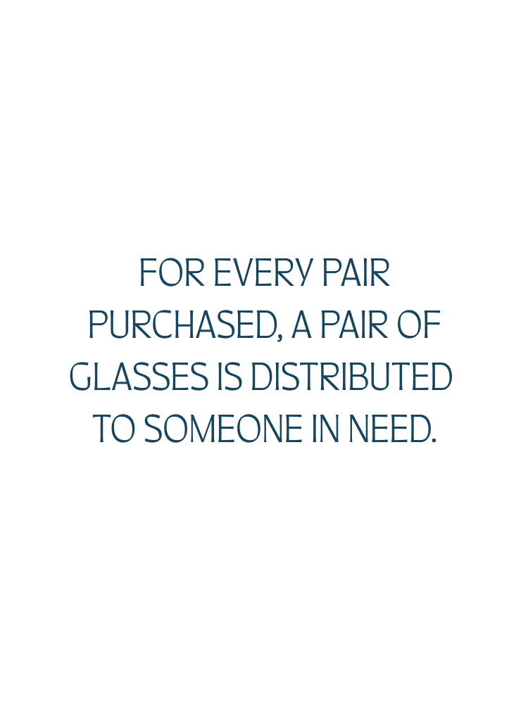 For every pair purchased, a pair of glasses is distributed to someone in need.