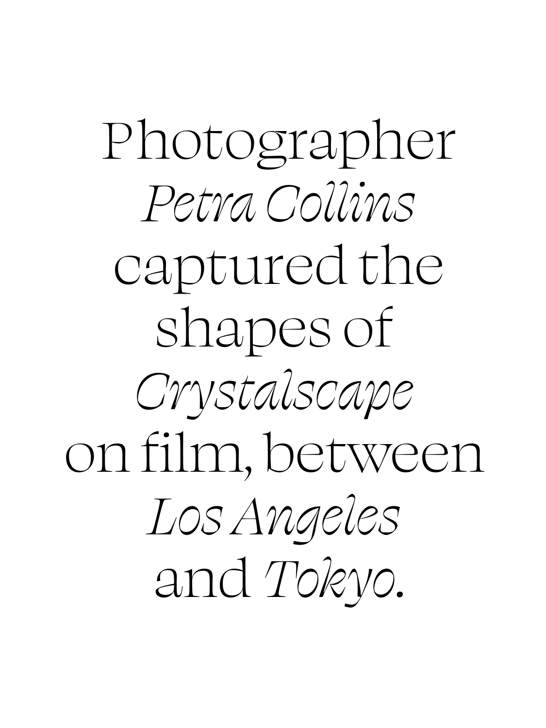 Photographer Petra Collins captured the shapes of Crystalscape on film, between Los Angeles and Tokyo.