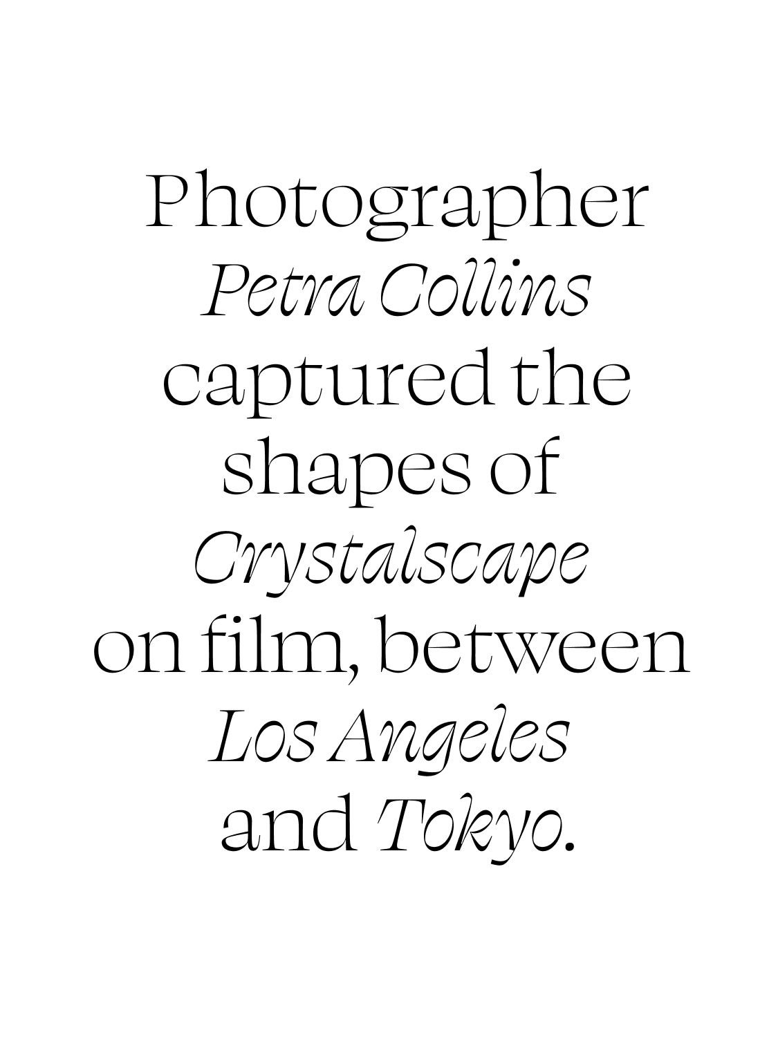 Photographer Petra Collins captured the shapes of Crystalscape on film, between Los Angeles and Tokyo.