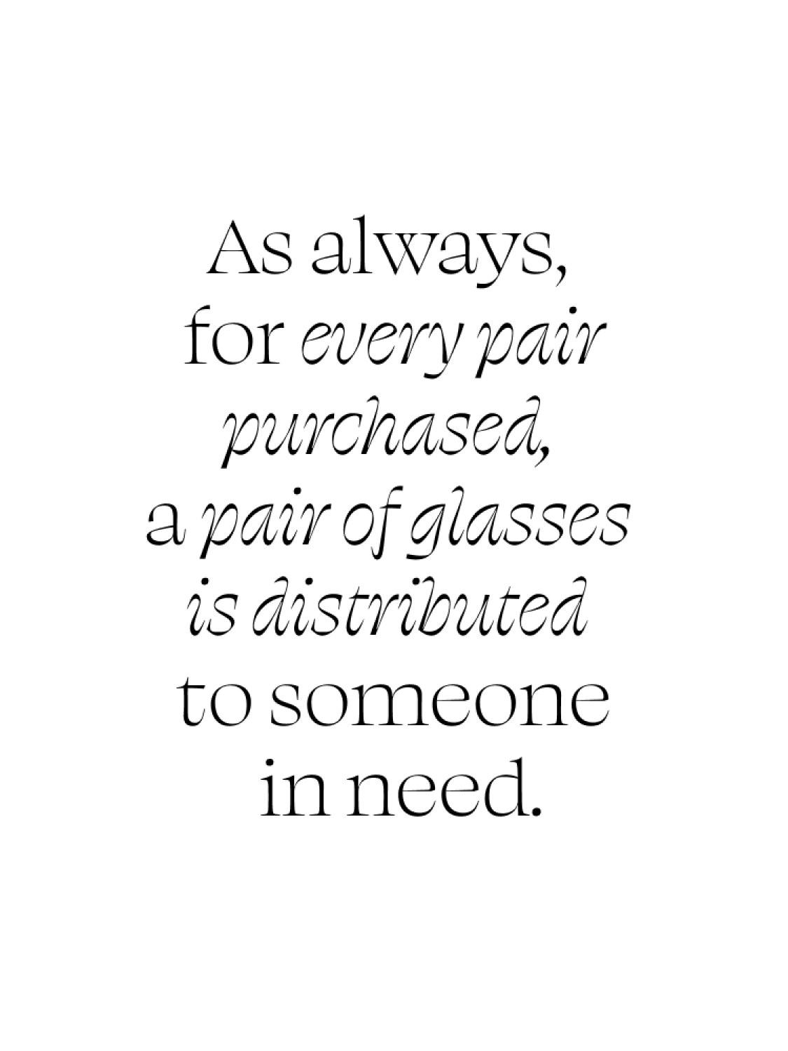 As always, for every pair purchased, a pair of glasses is distributed to someone in need.