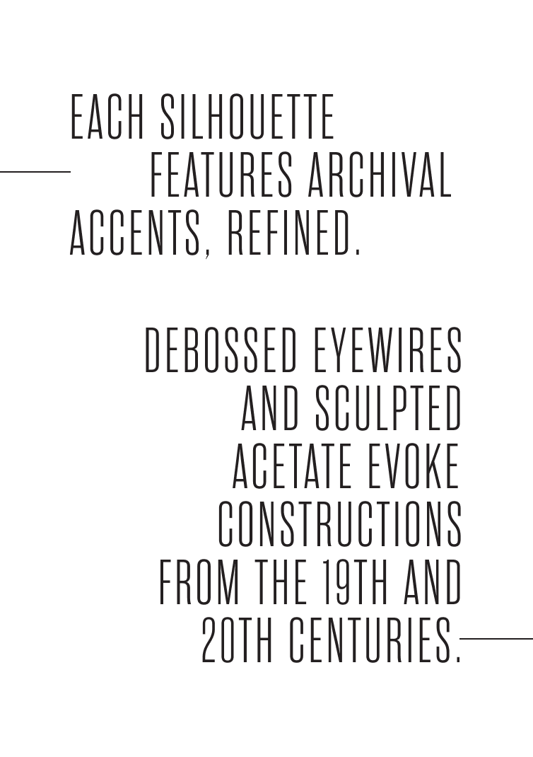 Text reading, "Each silhouette features archival accents, refined. Debossed eyewires and sculpted acetate evoke constructions from the 19th and 20th centuries." The text is in a modern, sans-serif font on a white background, emphasizing the blend of historical and contemporary design elements.