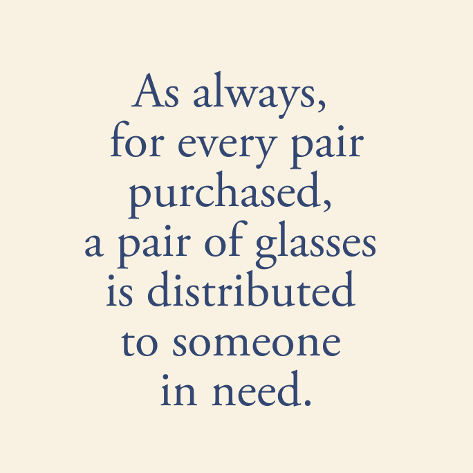 As always, for every pair purchased, a pair of glasses is distributed to someone in need.