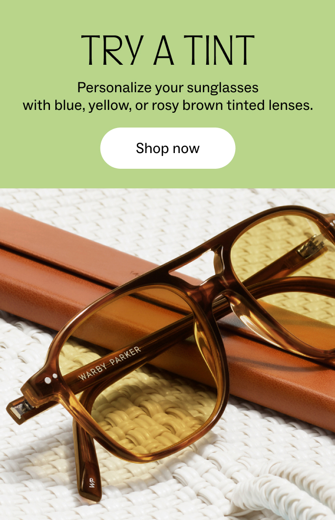 Try a tint: Personalize prescription sunglasses with blue, yellow, or rosy brown tinted lenses. Shop now.