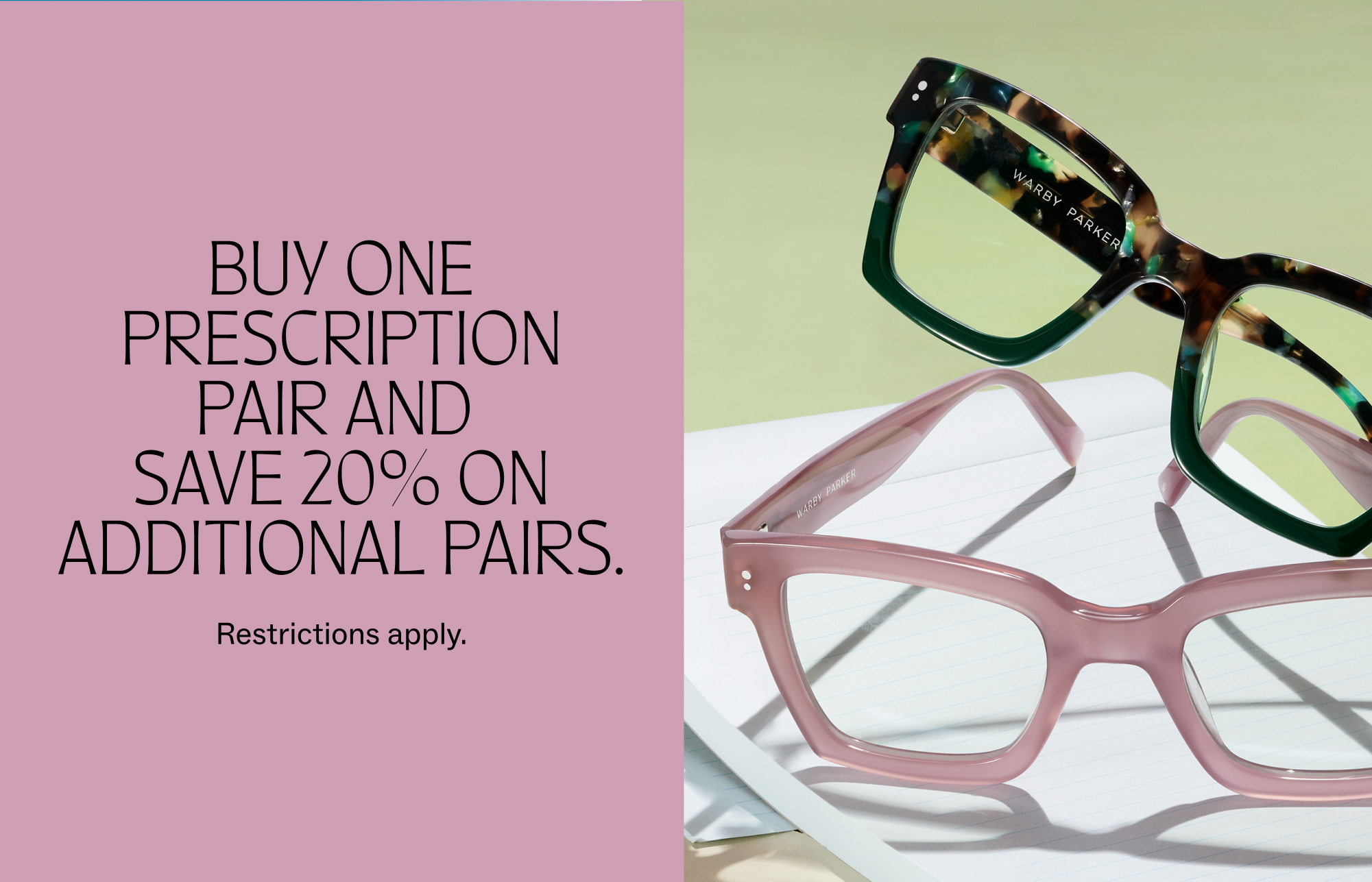 Buy one prescription pair of glasses and save 20% on additional pairs.