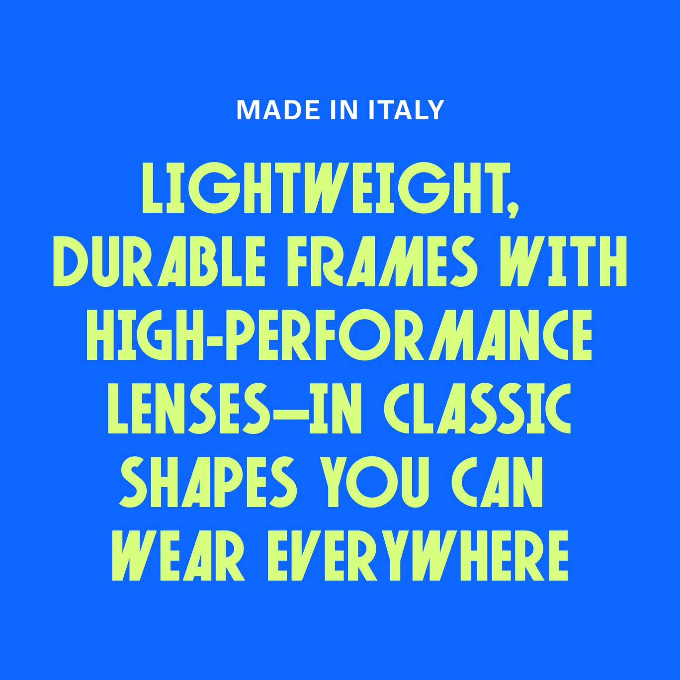 Made in Italy: Lightweight, durable frames with high-performance lenses.