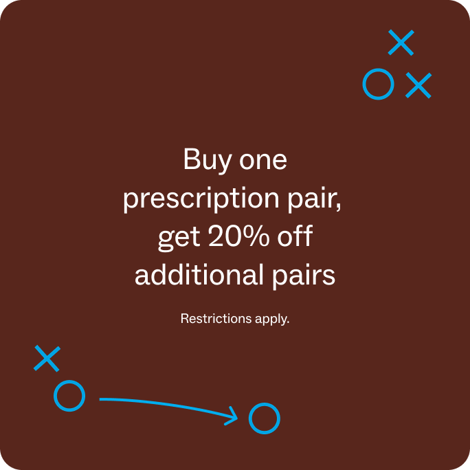 Buy one prescription pair, get 20% off additional pairs. Restrictions apply.