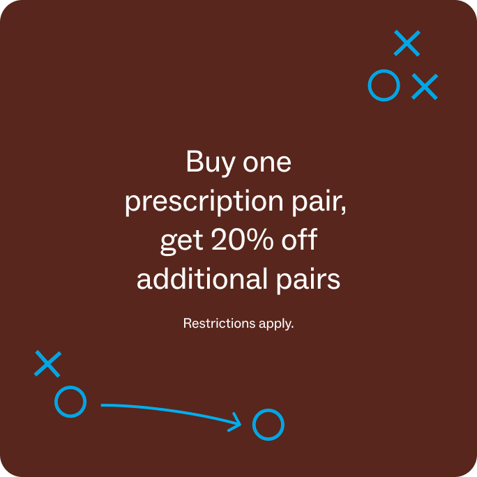 Buy one prescription pair, get 20% off additional pairs. Restrictions apply.