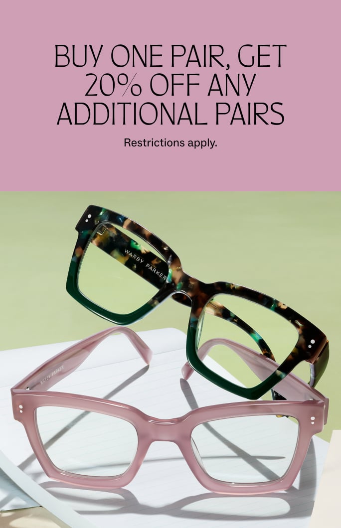 Buy one pair of glasses or sunglasses, get 20% off any additional pairs. Restrictions apply.