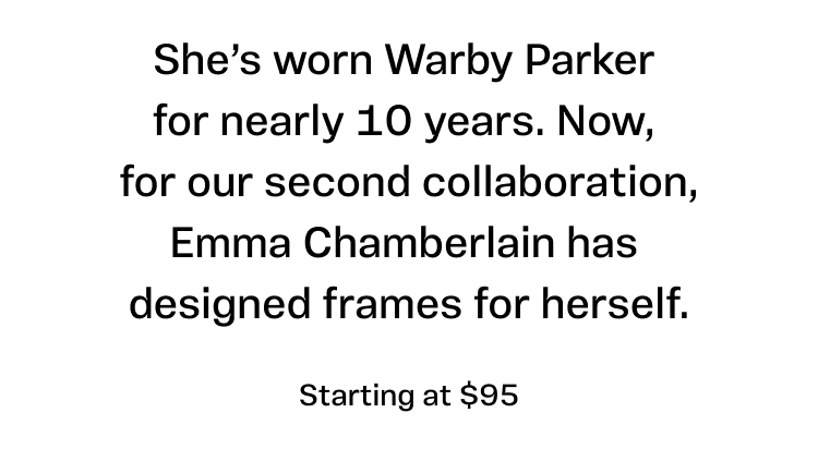 Text reading: "She's worn Warby Parker for nearly 10 years. Now for our second collaboration, Emma Chamberlain has designed frames for herself."