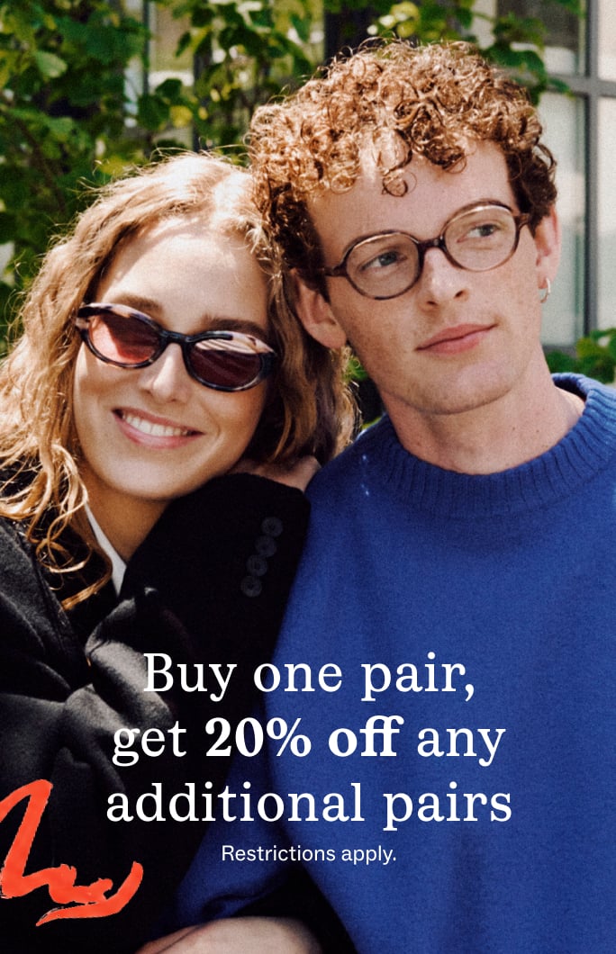 Buy one pair, get 20% off additional pairs. Restrictions apply.
