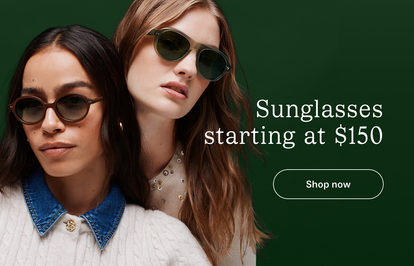 Sunglasses starting at $150. Shop now.