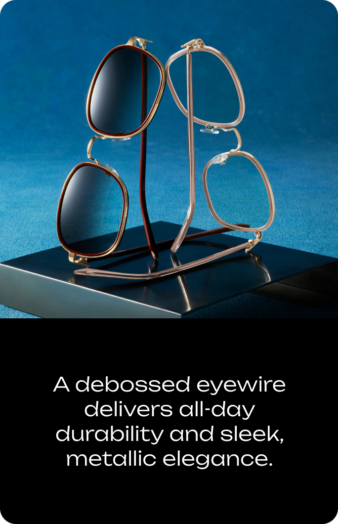 Two pairs of glasses are on display. A debossed eyewire offers all-day durability and sleek, metallic elegance.