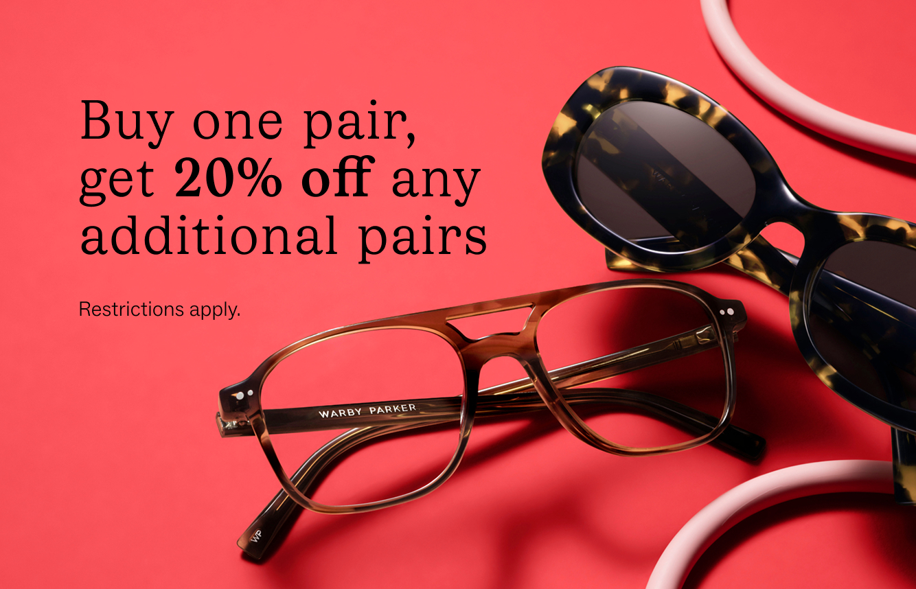 Buy one pair of glasses, get 20% off any additional pairs. Restrictions apply.