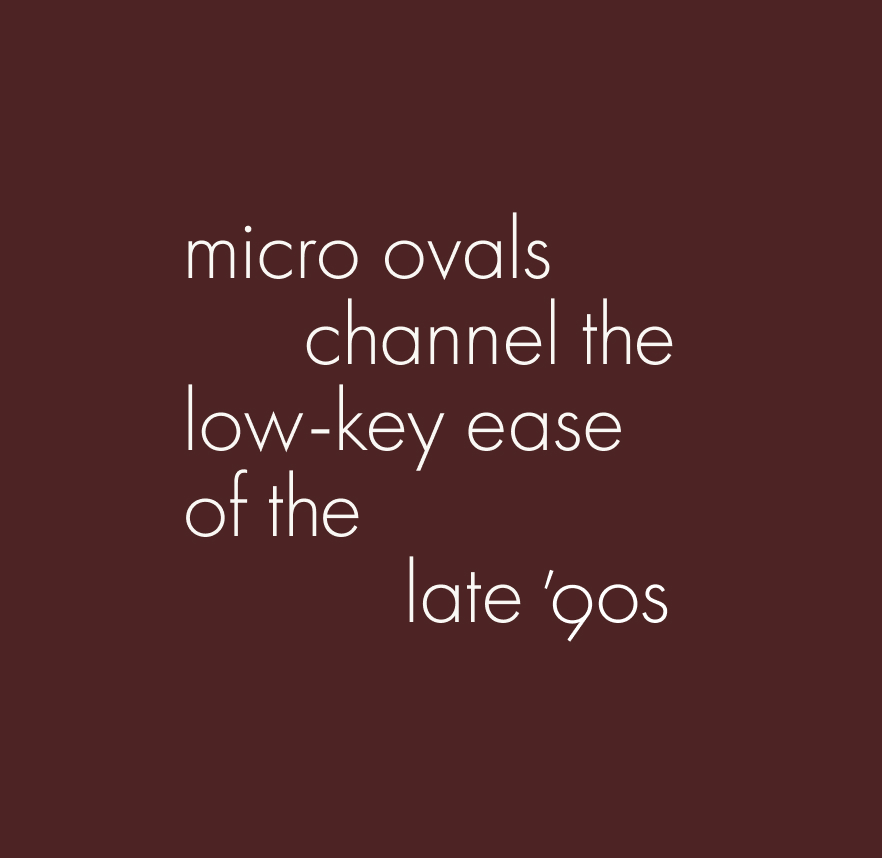 Micro ovals channel the low-key ease of the late '90s.