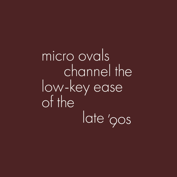Micro ovals channel the low-key ease of the late '90s.